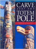 Carve Your Own Totem Pole - How to plan, carve & paint your personal totem pole. Illustrated guidebook including history of totem-pole carving, traditions, techniques & patterns.