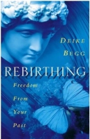 Rebirthing: Freedom From Your Past - Deep breathing your way back to your physical birth in this lifetime or returning to past-life memories