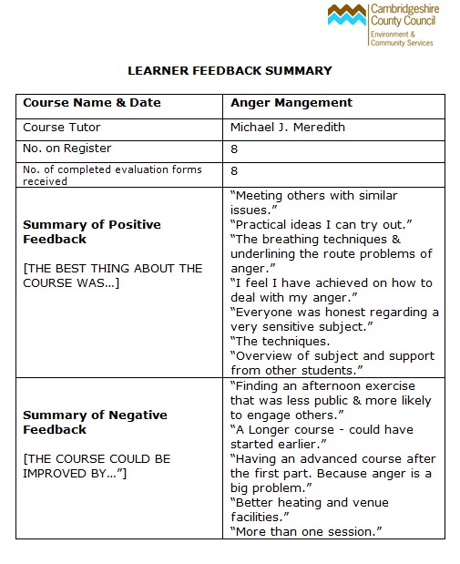 Responses to question of The best thing about this managing anger course was? - Meeting others with similar issues. Practical ideas I can try out. The breathing techniques & underlining the route problems of anger. I feel I have achieved on how to deal with my anger. Everyone was honest regarding a very sensitive subject. The techniques. Overview of subject and support from other students - Feedback from managing angry emotions course at Swavesey Community College Cambridgeshire East Anglia England England UK